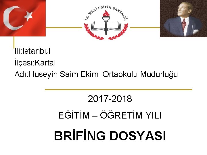 İli: İstanbul İlçesi: Kartal Adı: Hüseyin Saim Ekim Ortaokulu Müdürlüğü 2017 -2018 EĞİTİM –