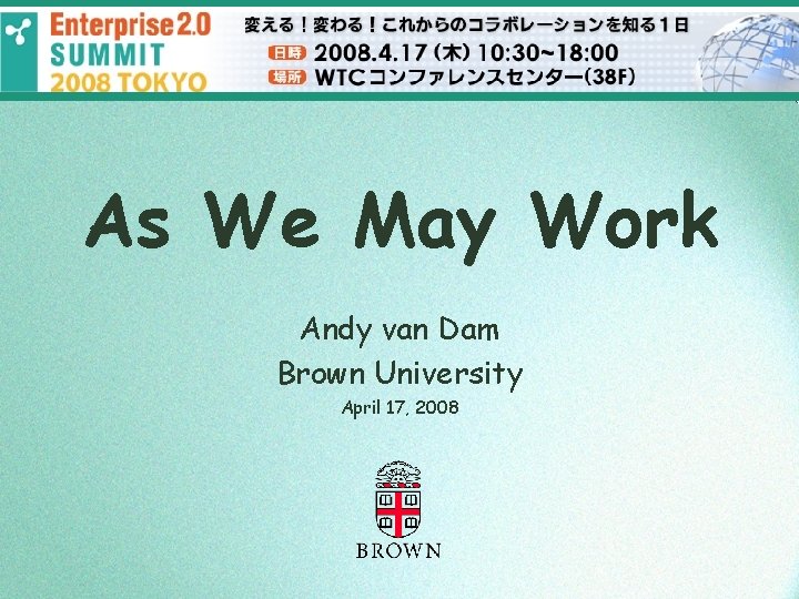 As We May Work Andy van Dam Brown University April 17, 2008 