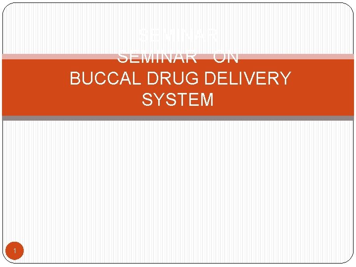 SEMINAR ON BUCCAL DRUG DELIVERY SYSTEM 1 