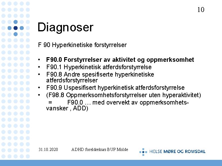 10 Diagnoser F 90 Hyperkinetiske forstyrrelser • F 90. 0 Forstyrrelser av aktivitet og