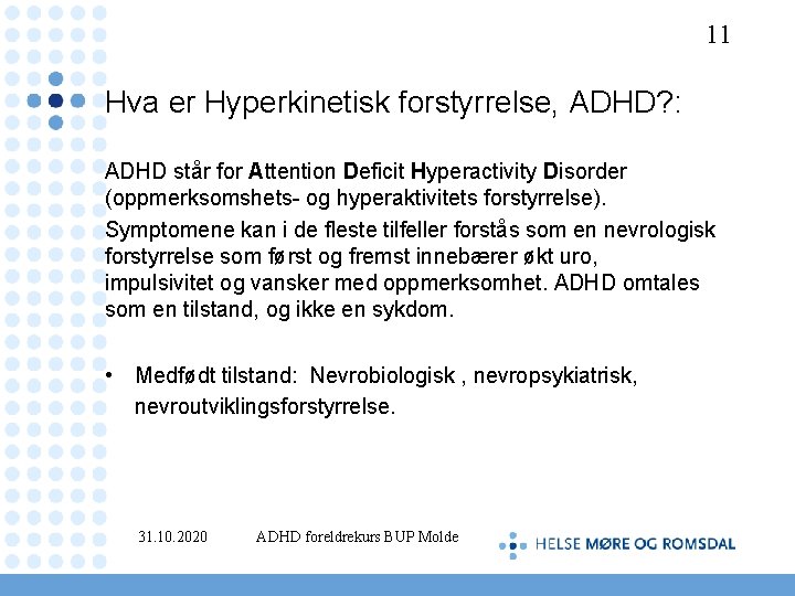 11 Hva er Hyperkinetisk forstyrrelse, ADHD? : ADHD står for Attention Deficit Hyperactivity Disorder