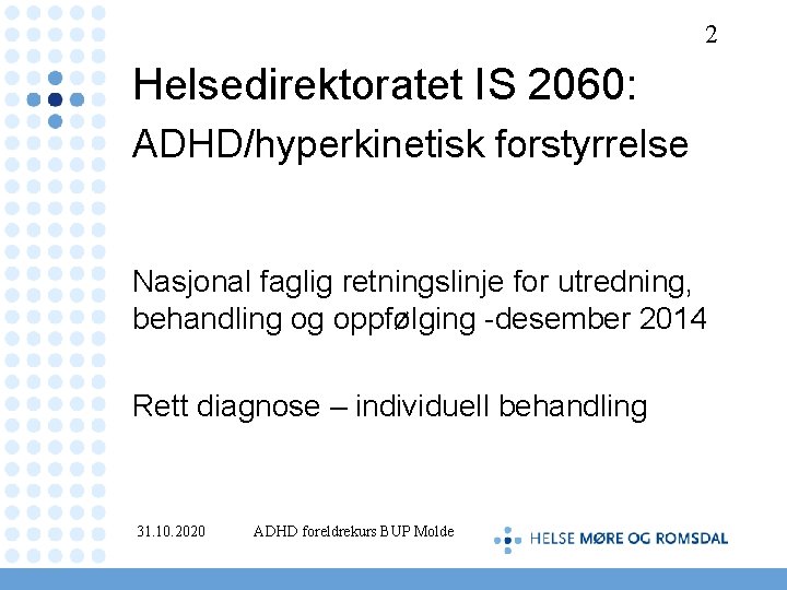 2 Helsedirektoratet IS 2060: ADHD/hyperkinetisk forstyrrelse Nasjonal faglig retningslinje for utredning, behandling og oppfølging