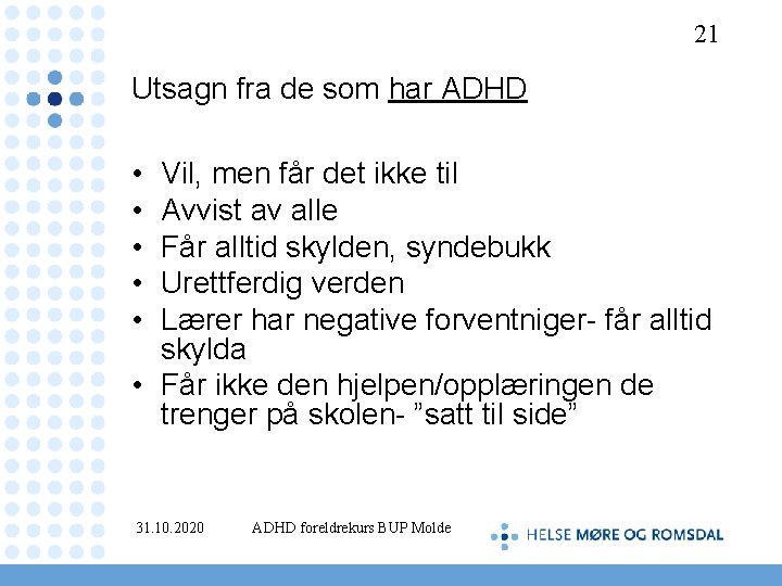 21 Utsagn fra de som har ADHD • • • Vil, men får det