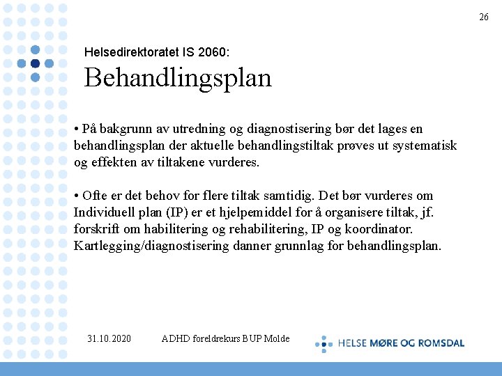 26 Helsedirektoratet IS 2060: Behandlingsplan • På bakgrunn av utredning og diagnostisering bør det