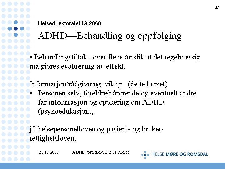 27 Helsedirektoratet IS 2060: ADHD—Behandling og oppfølging • Behandlingstiltak : over flere år slik