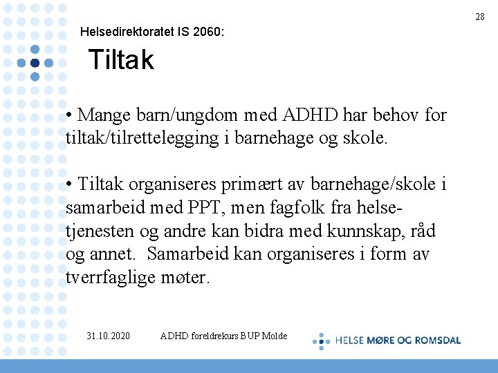  Helsedirektoratet IS 2060: Tiltak • Mange barn/ungdom med ADHD har behov for tiltak/tilrettelegging