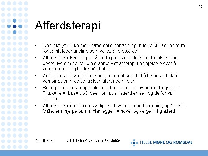 29 Atferdsterapi • • • Den viktigste ikke-medikamentelle behandlingen for ADHD er en form