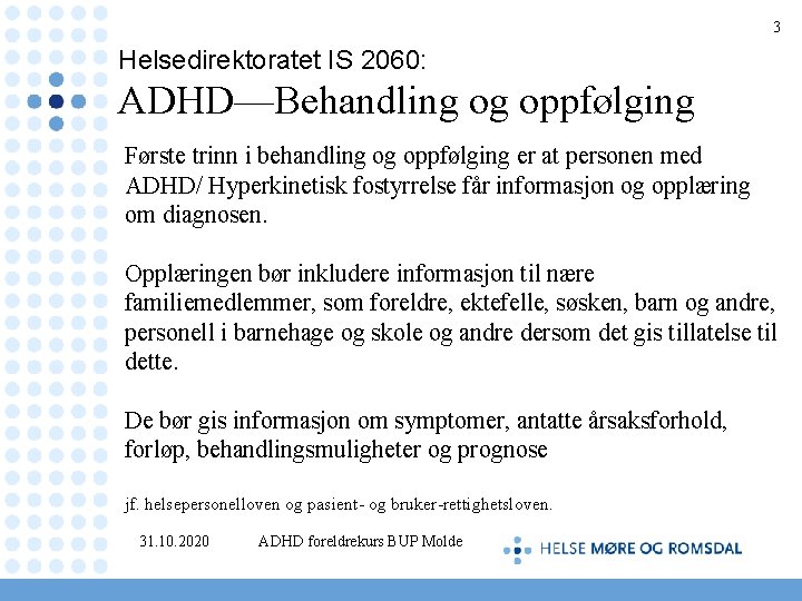 3 Helsedirektoratet IS 2060: ADHD—Behandling og oppfølging Første trinn i behandling og oppfølging er