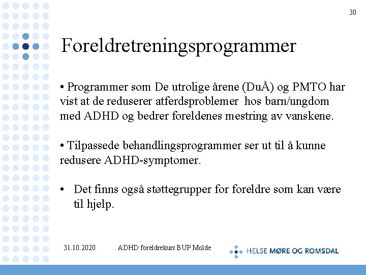 30 Foreldretreningsprogrammer • Programmer som De utrolige årene (DuÅ) og PMTO har vist at