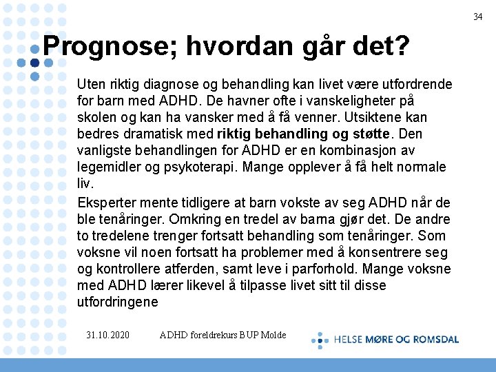 34 Prognose; hvordan går det? Uten riktig diagnose og behandling kan livet være utfordrende