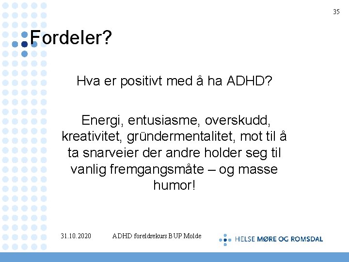 35 Fordeler? Hva er positivt med å ha ADHD? Energi, entusiasme, overskudd, kreativitet, gründermentalitet,