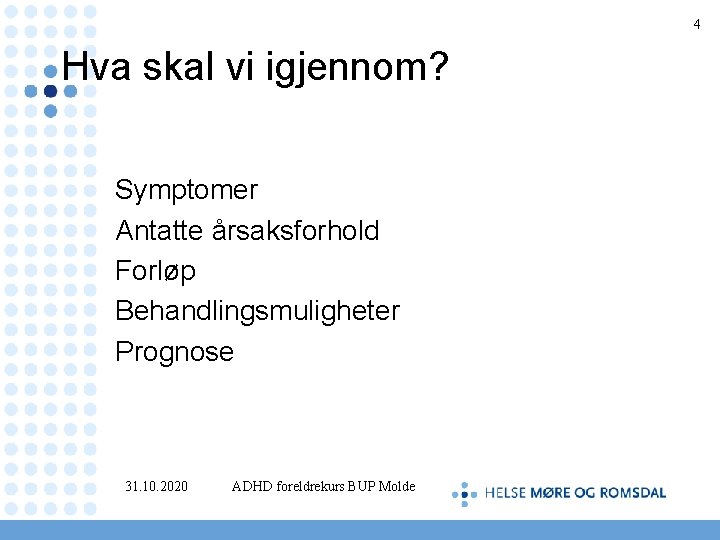 4 Hva skal vi igjennom? Symptomer Antatte årsaksforhold Forløp Behandlingsmuligheter Prognose 31. 10. 2020
