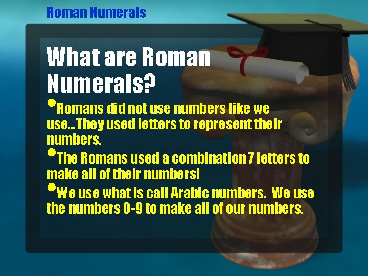 Roman Numerals What are Roman Numerals? • Romans did not use numbers like we