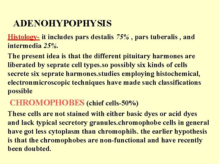 ADENOHYPOPHYSIS Histology- it includes pars destalis 75% , pars tuberalis , and intermedia 25%.