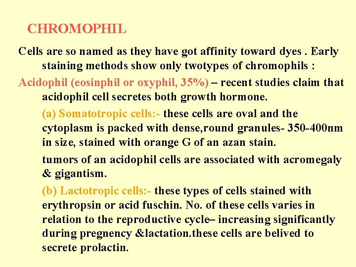 CHROMOPHIL Cells are so named as they have got affinity toward dyes. Early staining