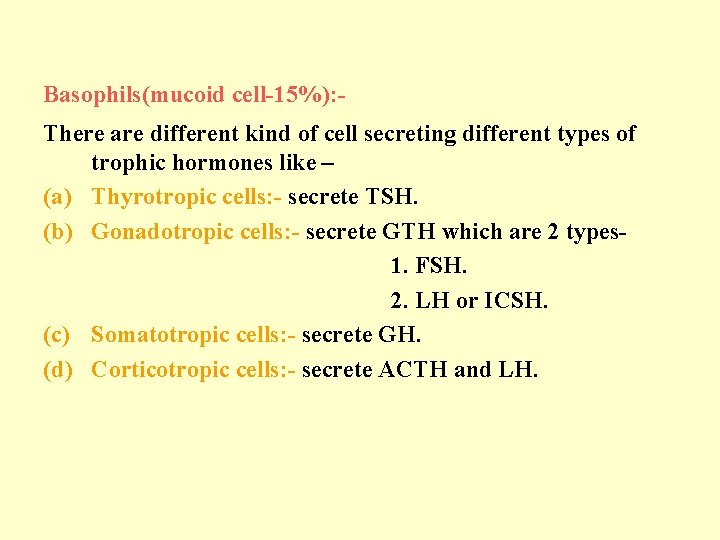 Basophils(mucoid cell-15%): There are different kind of cell secreting different types of trophic hormones
