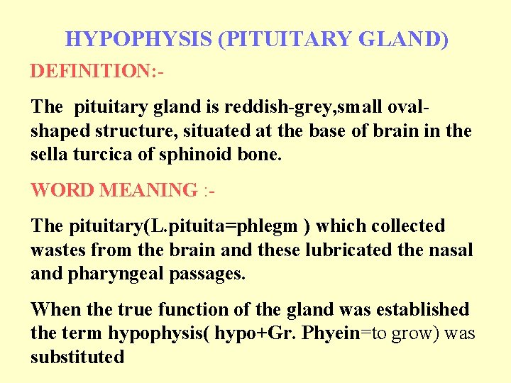 HYPOPHYSIS (PITUITARY GLAND) DEFINITION: - The pituitary gland is reddish-grey, small ovalshaped structure, situated