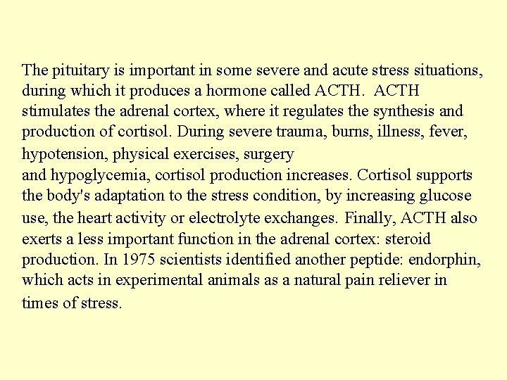 The pituitary is important in some severe and acute stress situations, during which it