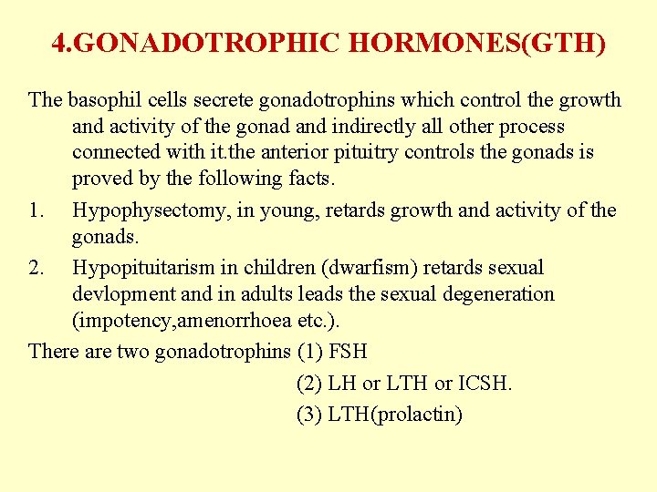 4. GONADOTROPHIC HORMONES(GTH) The basophil cells secrete gonadotrophins which control the growth and activity