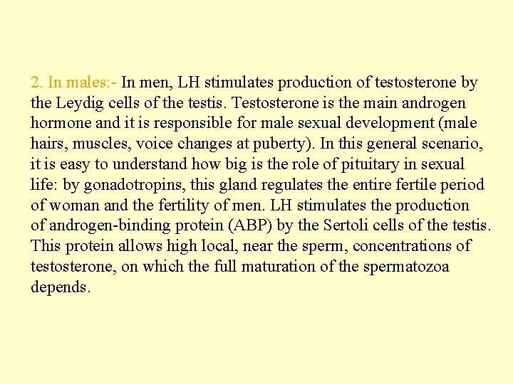 2. In males: - In men, LH stimulates production of testosterone by the Leydig