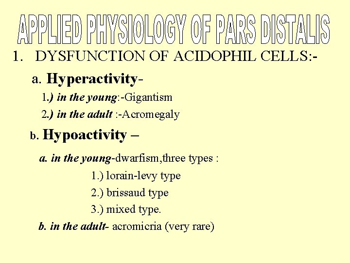 1. DYSFUNCTION OF ACIDOPHIL CELLS: a. Hyperactivity 1. ) in the young: -Gigantism 2.