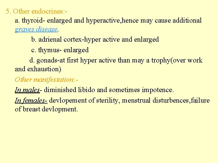 5. Other endocrines: a. thyroid- enlarged and hyperactive, hence may cause additional graves disease.
