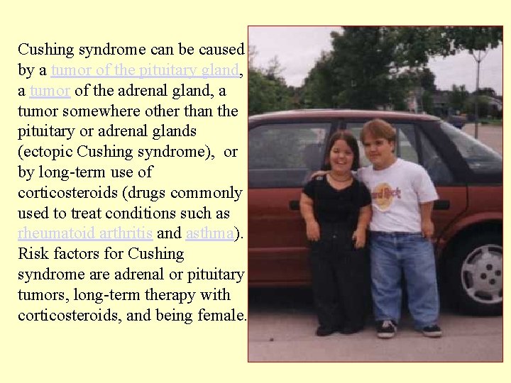 Cushing syndrome can be caused by a tumor of the pituitary gland, a tumor