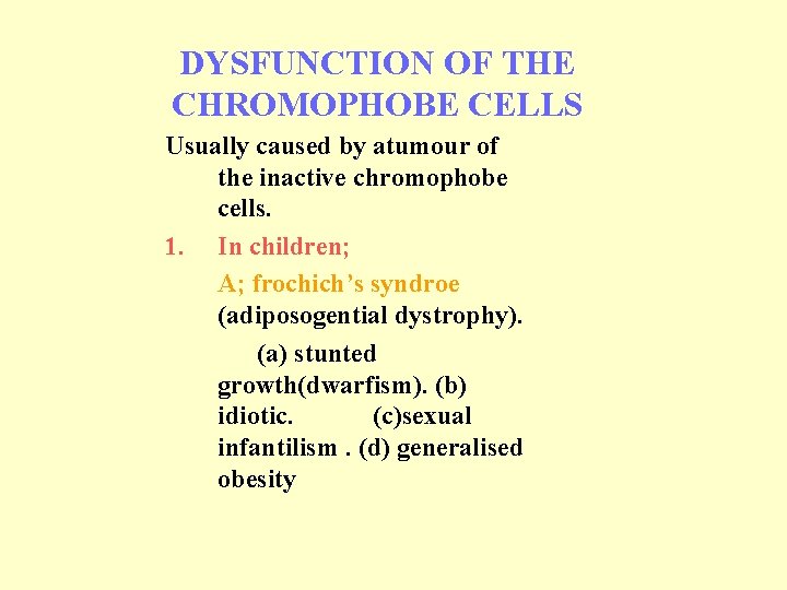 DYSFUNCTION OF THE CHROMOPHOBE CELLS Usually caused by atumour of the inactive chromophobe cells.