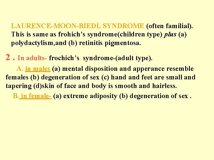 LAURENCE-MOON-BIEDL SYNDROME (often familial). This is same as frohich’s syndrome(children type) plus (a) polydactylism,