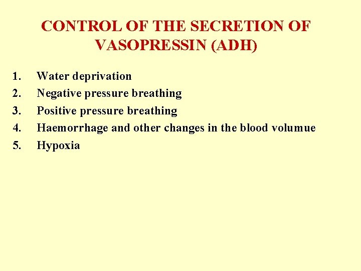 CONTROL OF THE SECRETION OF VASOPRESSIN (ADH) 1. 2. 3. 4. 5. Water deprivation