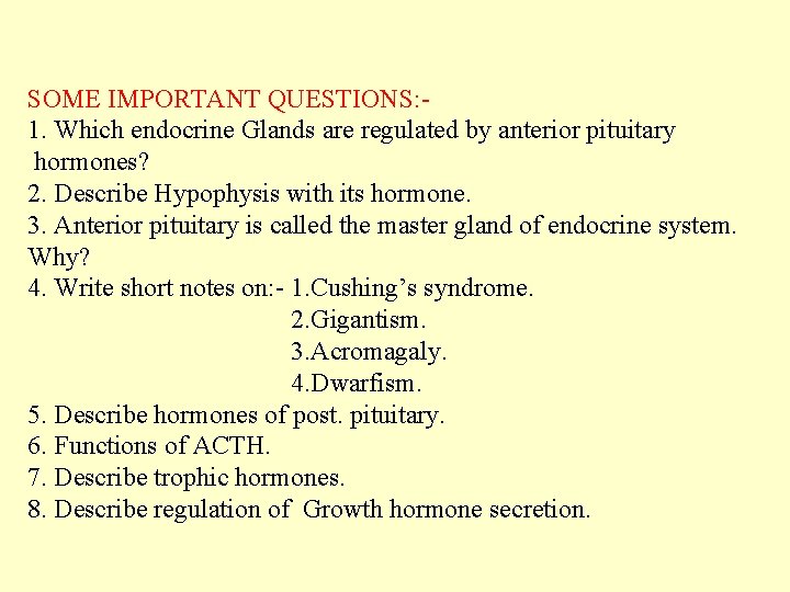 SOME IMPORTANT QUESTIONS: 1. Which endocrine Glands are regulated by anterior pituitary hormones? 2.