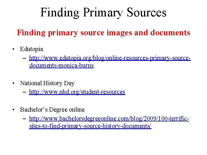 Finding Primary Sources Finding primary source images and documents • Edutopia – http: //www.