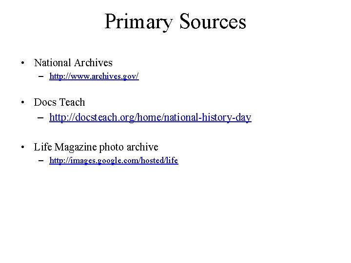 Primary Sources • National Archives – http: //www. archives. gov/ • Docs Teach –