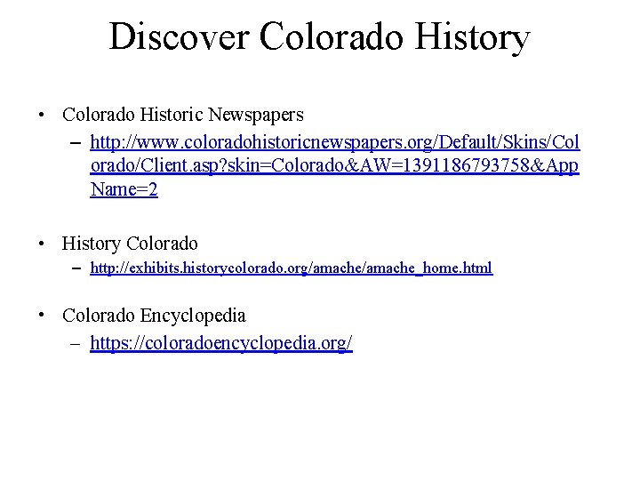 Discover Colorado History • Colorado Historic Newspapers – http: //www. coloradohistoricnewspapers. org/Default/Skins/Col orado/Client. asp?