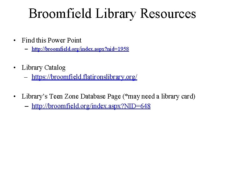 Broomfield Library Resources • Find this Power Point – http: //broomfield. org/index. aspx? nid=1958