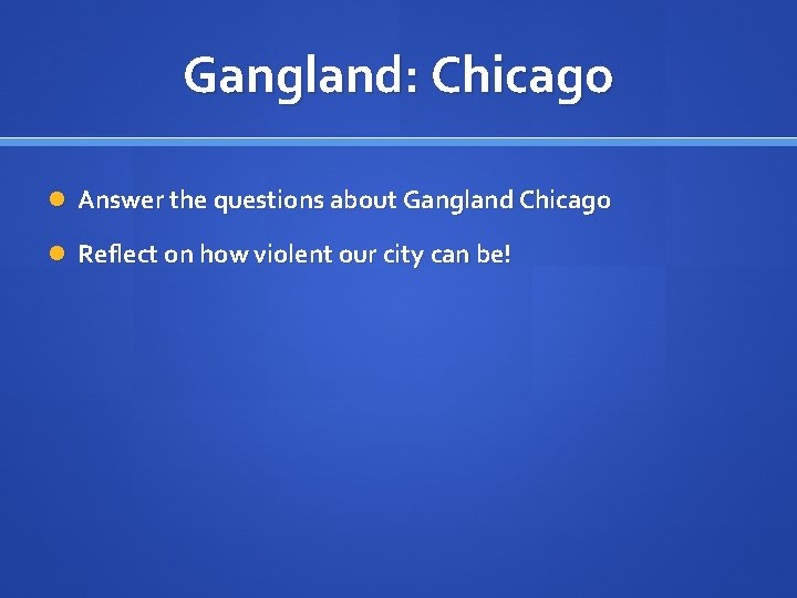 Gangland: Chicago Answer the questions about Gangland Chicago Reflect on how violent our city