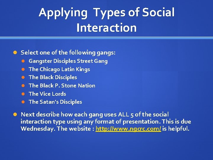 Applying Types of Social Interaction Select one of the following gangs: Gangster Disciples Street