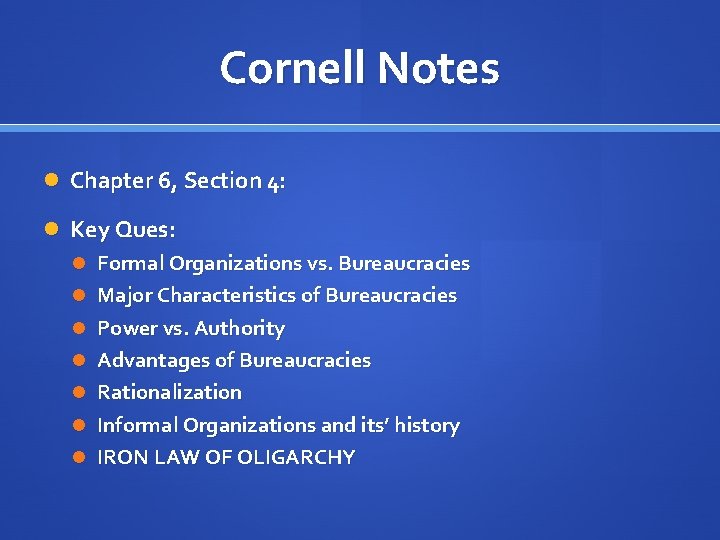 Cornell Notes Chapter 6, Section 4: Key Ques: Formal Organizations vs. Bureaucracies Major Characteristics