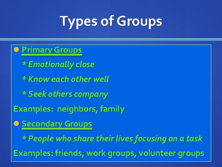 Types of Groups Primary Groups * Emotionally close * Know each other well *