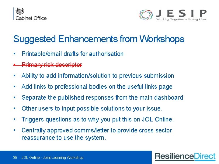 Suggested Enhancements from Workshops • Printable/email drafts for authorisation • Primary risk descriptor •