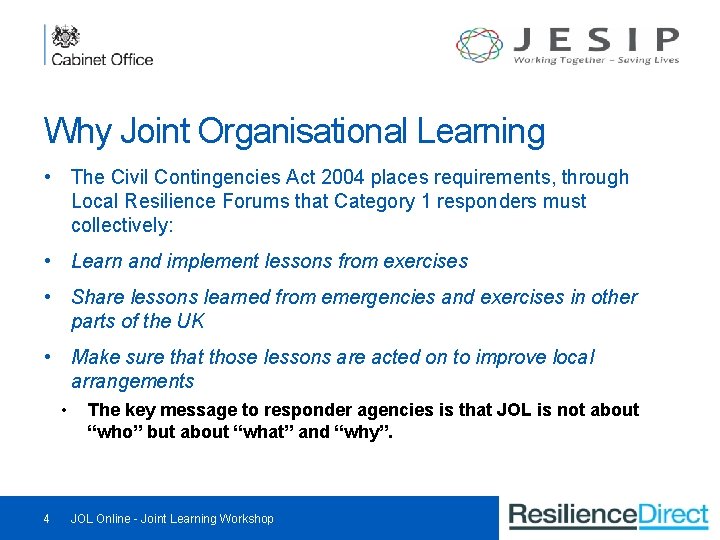 Why Joint Organisational Learning • The Civil Contingencies Act 2004 places requirements, through Local