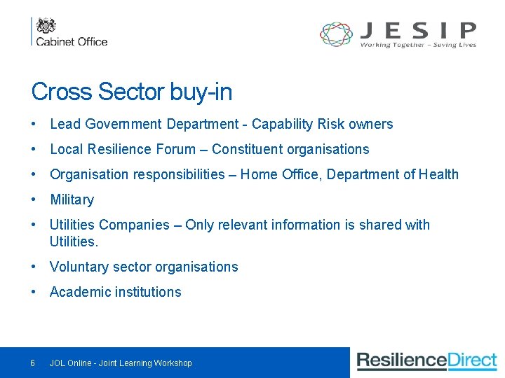 Cross Sector buy-in • Lead Government Department - Capability Risk owners • Local Resilience