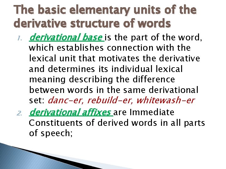 The basic elementary units of the derivative structure of words 1. 2. derivational base