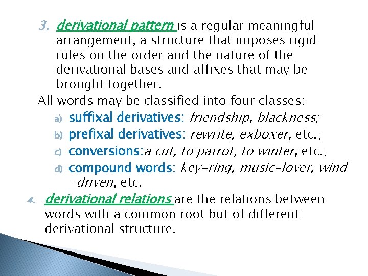 3. derivational pattern is a regular meaningful arrangement, a structure that imposes rigid rules
