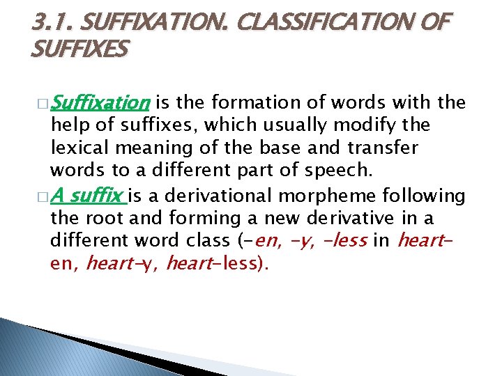 3. 1. SUFFIXATION. CLASSIFICATION OF SUFFIXES � Suffixation is the formation of words with
