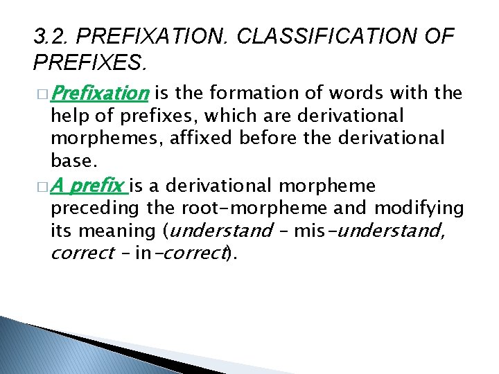 3. 2. PREFIXATION. CLASSIFICATION OF PREFIXES. � Prefixation is the formation of words with