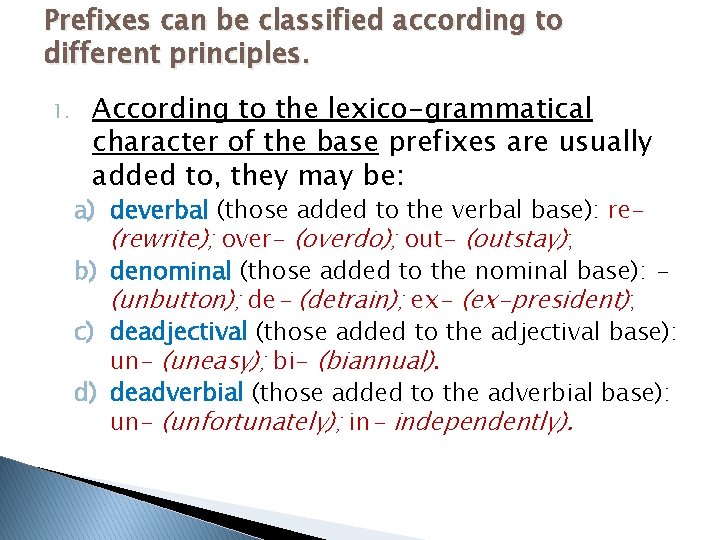 Prefixes can be classified according to different principles. 1. According to the lexico-grammatical character