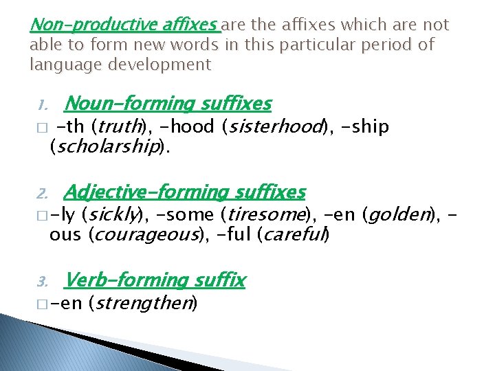 Non-productive affixes are the affixes which are not able to form new words in