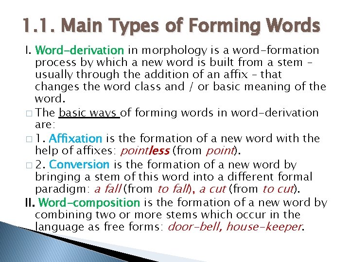 1. 1. Main Types of Forming Words I. Word-derivation in morphology is a word-formation