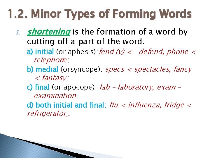 1. 2. Minor Types of Forming Words 1. shortening is the formation of a